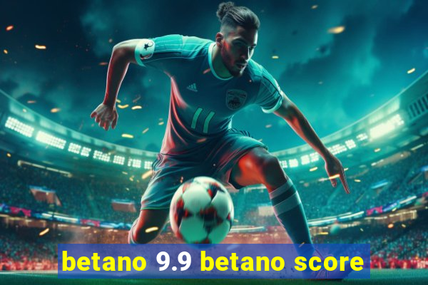 betano 9.9 betano score